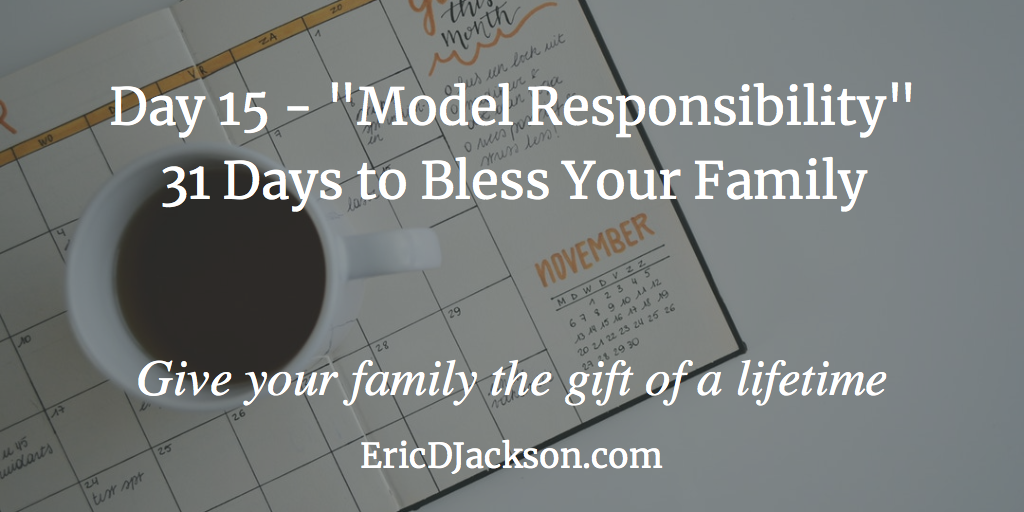 Bless Your Family - Day 15 - Model Responsibility