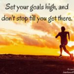Set Your Goals High, and Don’t Stop Til You Get There