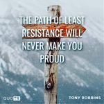 The Path of Least Resistance Will Never Make You Proud