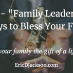 Bless Your Family, Day 2 – Family Leadership