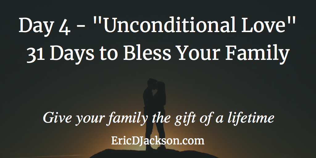 Bless Your Family - Day 4 - Undying Unconditional Love