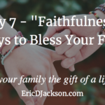 Bless Your Family, Day 7 – Faithfulness