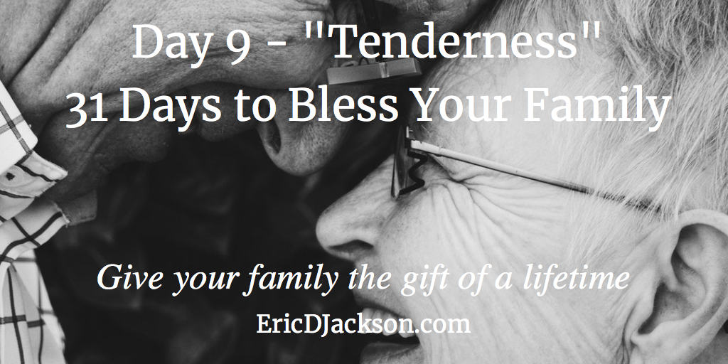 Bless Your Family - Day 9 - Tenderness