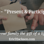 Bless Your Family, Day 29 – Present and Participating